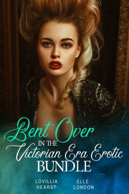 Bent Over In The Victorian Era Erotic Bundle By Lovillia Hearst Elle