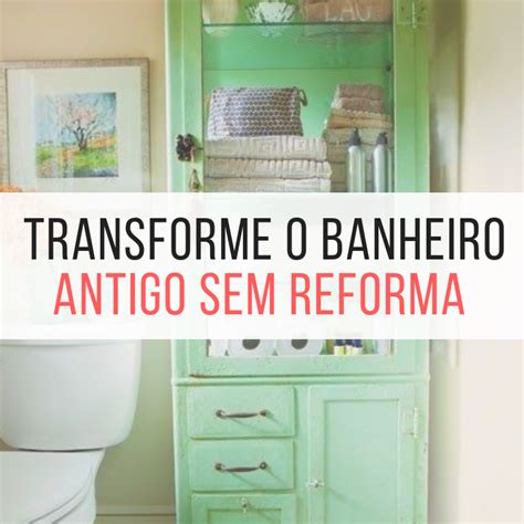 12 Maneiras Para Reformar Um Banheiro Antigo Sem Quebra Quebra Blog De