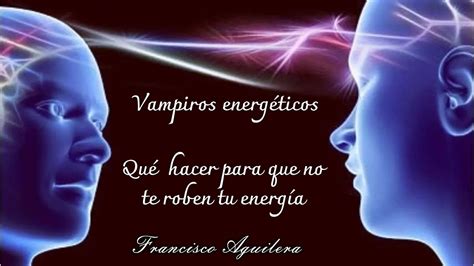 Vampiros Energéticos Tips Para Afrontarlos Y Empoderar Tu Vida Youtube