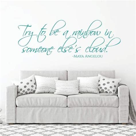 Maya Angelou Wall Decal Try To Be A Rainbow In Someone Elses Cloud