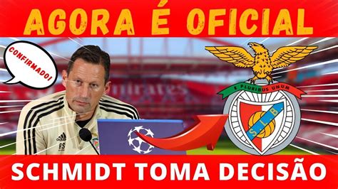 Confirmou Agora Schmidt Toma Decis O Benfica Campe O Not Cias