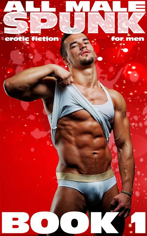 All Male Spunk Book 1 Erotic Gay Fiction For Men Sizzling Stories MM First Time Straight To