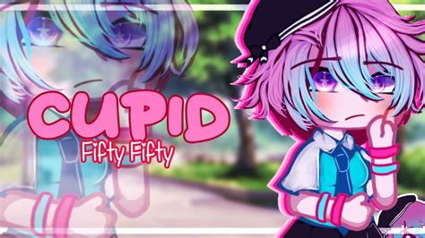 💘 Cupid 💘 Fifty Fifty Gacha Club Meme Youtube