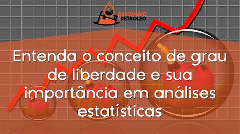 Entenda o conceito de grau de liberdade e sua importância em análises