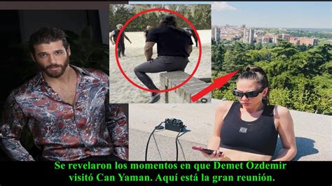 Se revelaron los momentos en que Demet Özdemir visitó Can Yaman Aquí