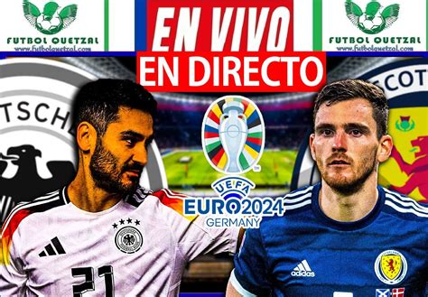 Alemania Vs Escocia VER EN VIVO GRATIS ONLINE TV Eurocopa 2024 Futbol