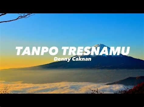 Denny Caknan Tanpo Tresnamu Lirik Youtube