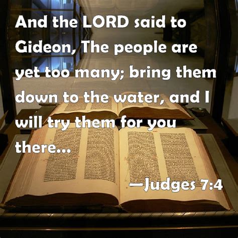 Judges 7:4 And the LORD said to Gideon, The people are yet too many ...