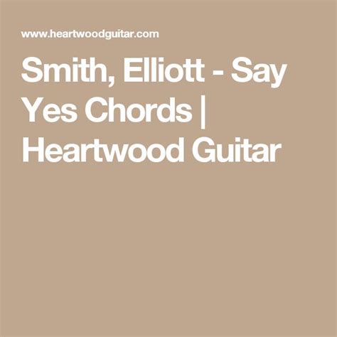 Smith, Elliott - Say Yes Chords | Heartwood Guitar | Elliott, Sayings, Smith