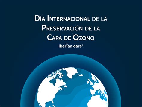 ¿cuándo Se Celebra El Día Internacional De La Preservación De La Capa De Ozono