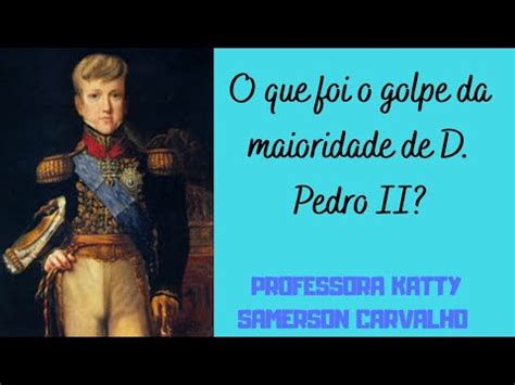 O Que Foi O Golpe Da Maioridade De D Pedro II YouTube