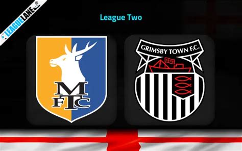 Mansfield Vs Grimsby Predictions Betting Tips Preview