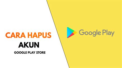 10 Cara Hapus Akun Google Play Store Di HP Android Terbaru 2022