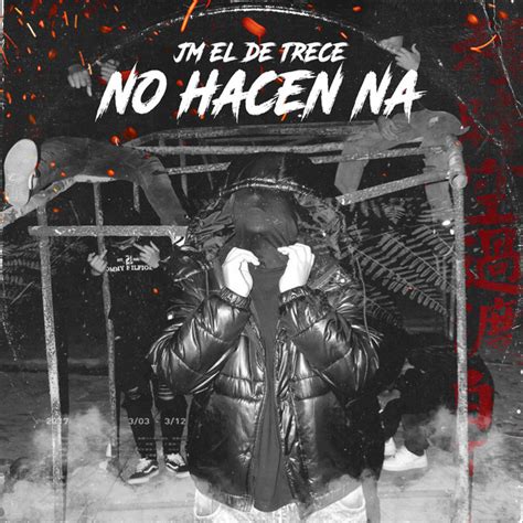 No Hacen Na Single By JM El De Trece Spotify