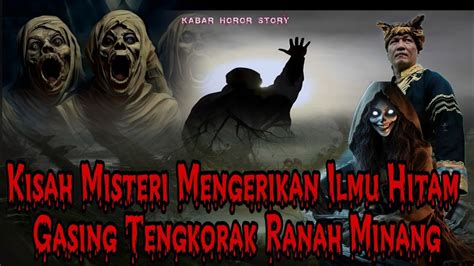 Kisah Misteri Mengerikan Ilmu Hitam Gasing Tengkorak Ranah Minang Youtube