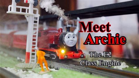 Thomas And Friends Meet Archie The E2 Class Tank Engine Youtube