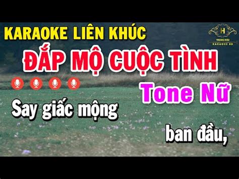 Đắp Mộ Cuộc Tình Karaoke Tone Nữ Liên Khúc Nhạc Sống Trọng Hiếu mới