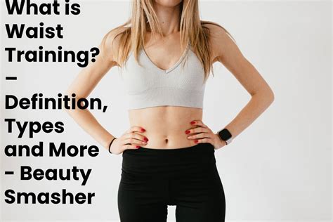 What is Waist Training? – Definition, Types and More - Beauty Smasher