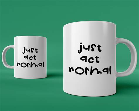 Just Act Normal Mug Crazy Mug Crazy Person Mug Humorous Mug Funny