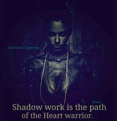 Shadow Work Is The Path Of The Heart Warrior Shadow Work Energy Quotes Shadow