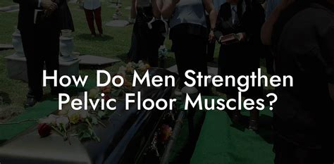 How Do Men Strengthen Pelvic Floor Muscles Glutes Core And Pelvic Floor