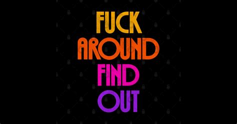Fuck Around Find Out Fuck Around And Find Out Pin TeePublic