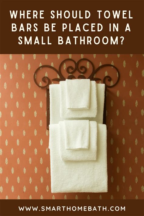 Where Should Towel Bars Be Placed In A Small Bathroom Towel Rack