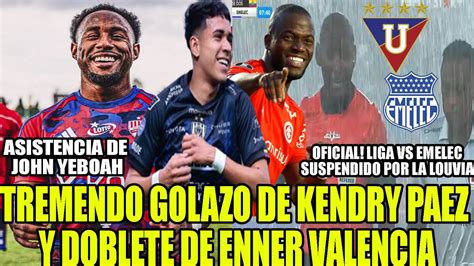 ULTIMA HORA LIGA VS EMELEC SUSPENDIDO TREMENDO GOLAZO DE KENDRY PAEZ Y