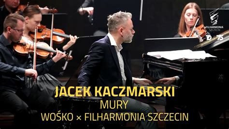 Jacek Kaczmarski Mury Wo Ko Filharmonia Szczecin Youtube