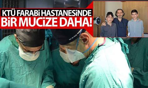 Trabzon Kt Farabi Hastanesinde Bir Mucize Daha G Ncel Ve Son Dakika