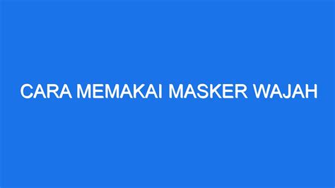 Cara Memakai Masker Wajah