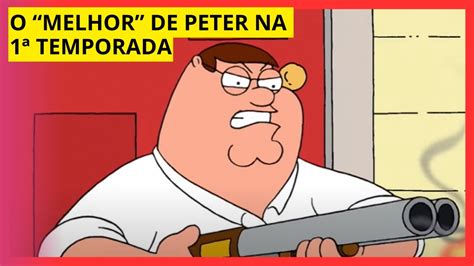 Os Melhores Momentos De Peter Griffin Na Temporada De Uma Fam Lia