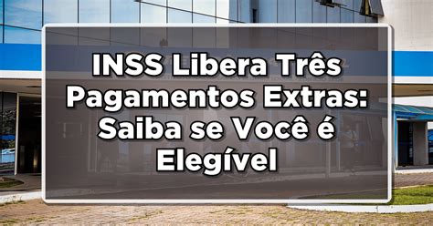 INSS Libera 3 Pagamentos Extras aos Beneficiários