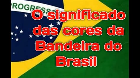 O Significado Das Cores Da Bandeira Do Brasil