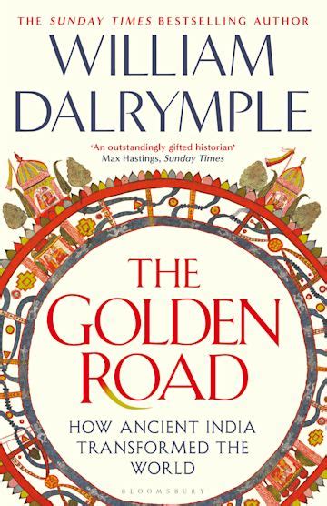 The Golden Road How Ancient India Transformed The World William