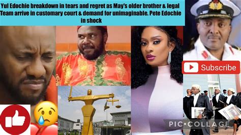 Yul Edochie Breakdown In Tears Regret As May Older Brother Legal