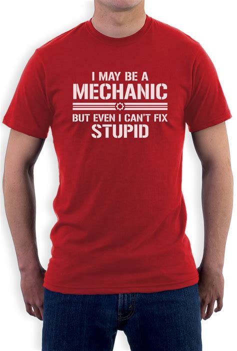 I May Be A Mechanic But Even I Cant Fix Stupid Tee Shirt Funny T T