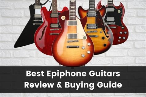 10 Best Epiphone Guitars Review And Buying Guide 2025 Guitar Advise