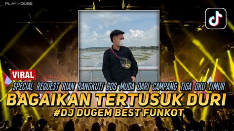 DJ DUGEM BEST FUNKOT BAGAIKAN TERTUSUK DURI SPECIAL REQ RIAN YouTube