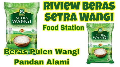 Riview Beras Setra Wangi Dari Food Station Beras Pulen Enak Aroma