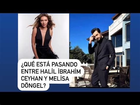 Qu Est Pasando Entre Halil Brahim Ceyhan Y Melisa D Ngel Youtube