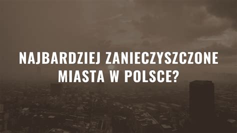 Najbardziej Zanieczyszczone Miasta W Polsce W Roku