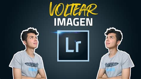 Como Voltear Invertir Y Girar Una Imagen Con Lightroom Tutorial