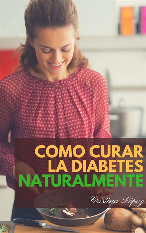 Cómo Curar La Diabetes Naturalmente Aprende A Enfocarte En La