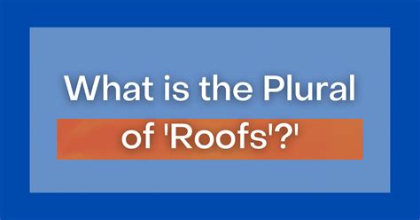 Roofs Or Rooves What Is The Plural Of Roof