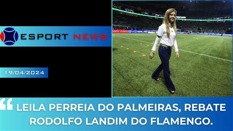 LEILA PERREIA DO PALMEIRAS REBATE RODOLFO LANDIM DO FLAMENGO YouTube