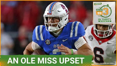 Ole Miss Stuns Georgia And Shakes Up The Sec The Big 3 In 30 College