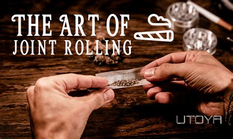 The Art of Joint Rolling - How To Roll The Perfect Joint - UTOYA