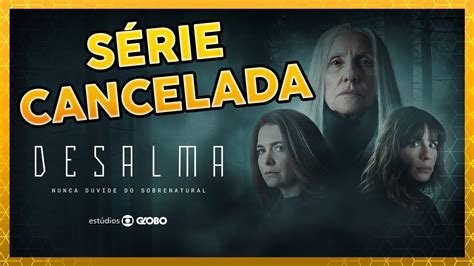 Desalma S Rie C Ssia Kis Cancelada Pela Globoplay Youtube