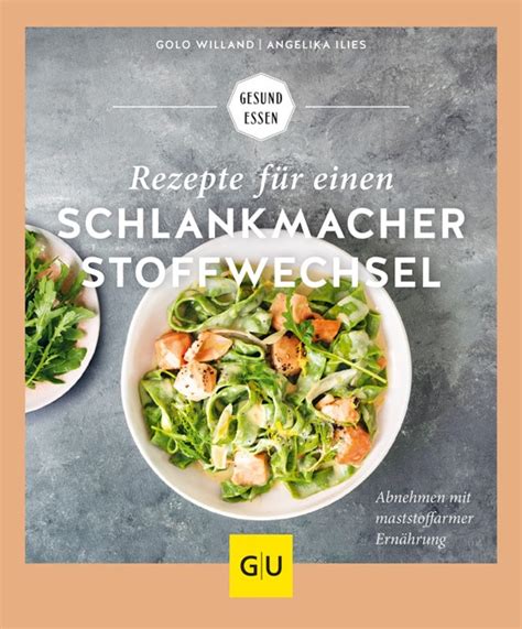 Rezepte für einen Schlankmacher Stoffwechsel Golo Willand GU Online